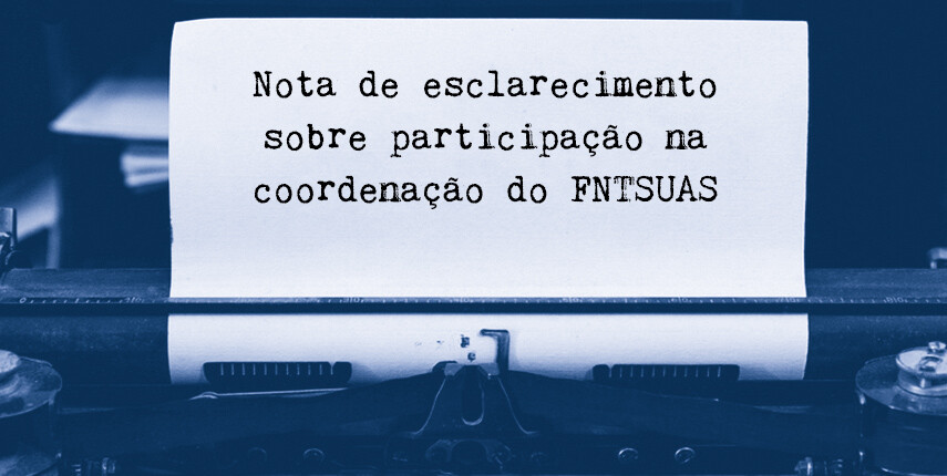 nota-de-esclarecimento-sobre-participacao-na-coordenacao-do-fntsuas